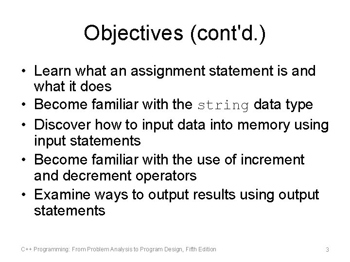 Objectives (cont'd. ) • Learn what an assignment statement is and what it does