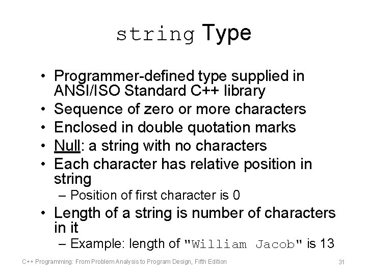 string Type • Programmer-defined type supplied in ANSI/ISO Standard C++ library • Sequence of
