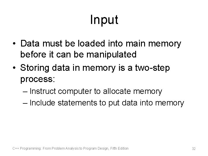 Input • Data must be loaded into main memory before it can be manipulated