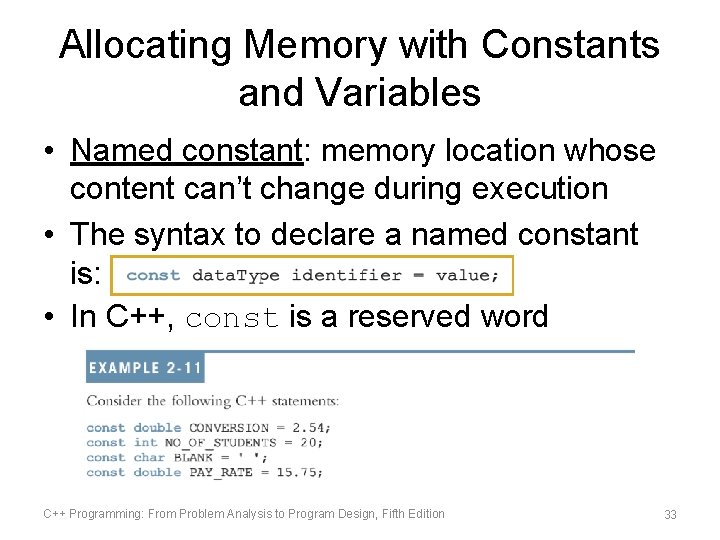 Allocating Memory with Constants and Variables • Named constant: memory location whose content can’t