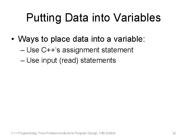 Putting Data into Variables • Ways to place data into a variable: – Use