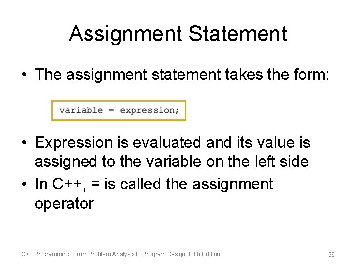 Assignment Statement • The assignment statement takes the form: • Expression is evaluated and