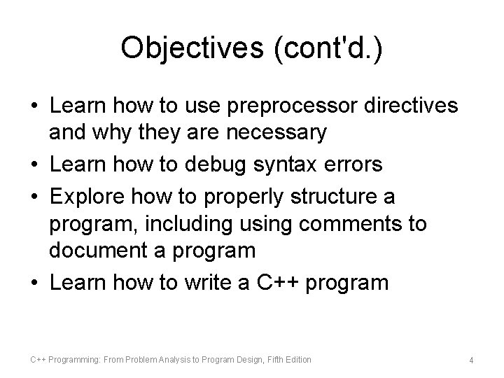 Objectives (cont'd. ) • Learn how to use preprocessor directives and why they are