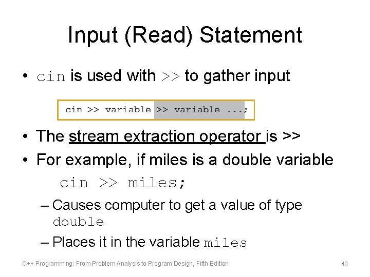 Input (Read) Statement • cin is used with >> to gather input • The