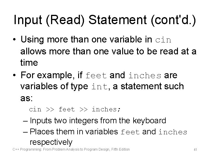 Input (Read) Statement (cont'd. ) • Using more than one variable in cin allows