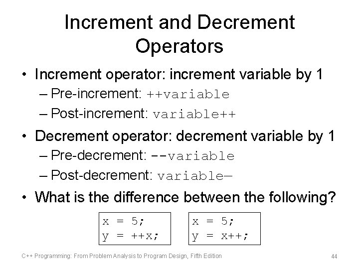 Increment and Decrement Operators • Increment operator: increment variable by 1 – Pre-increment: ++variable