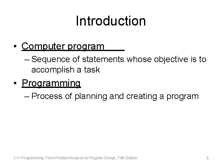 Introduction • Computer program – Sequence of statements whose objective is to accomplish a