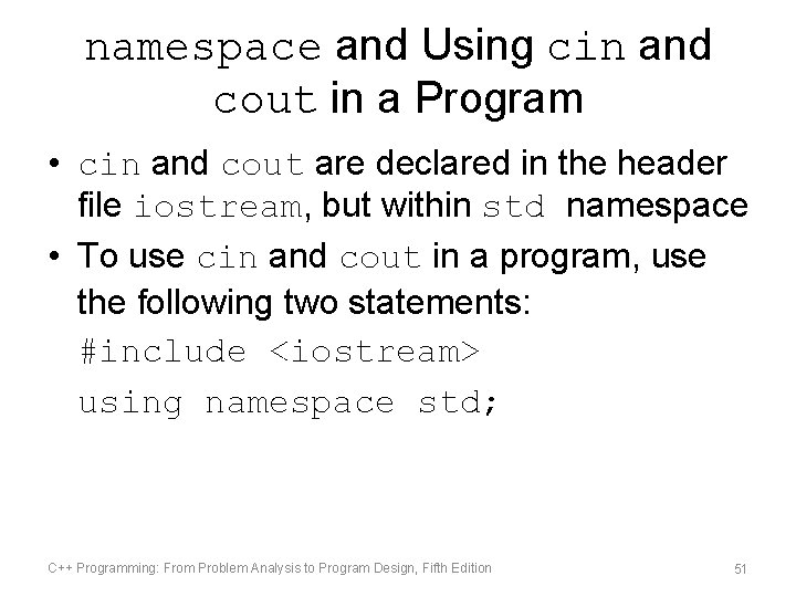 namespace and Using cin and cout in a Program • cin and cout are