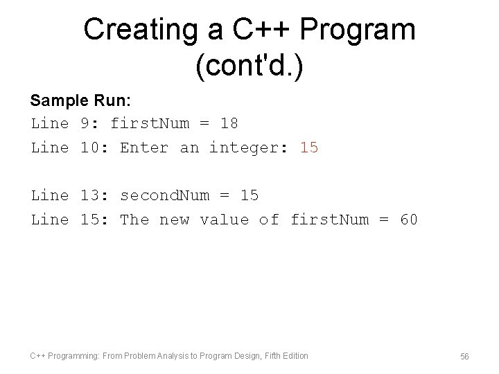 Creating a C++ Program (cont'd. ) Sample Run: Line 9: first. Num = 18