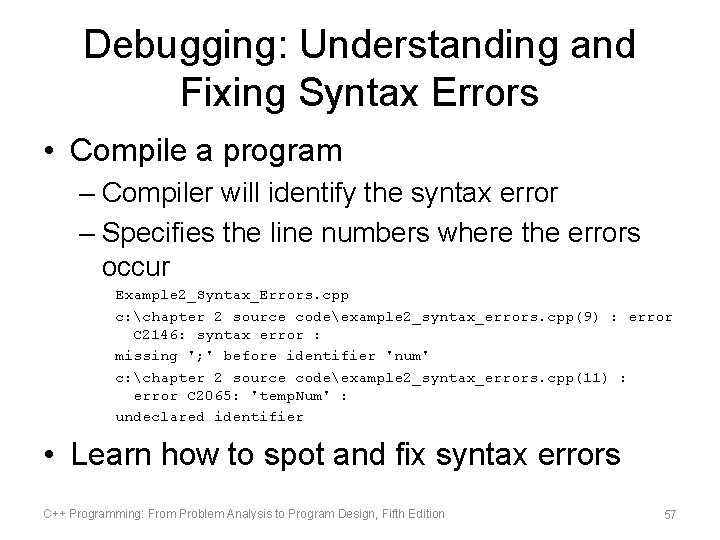 Debugging: Understanding and Fixing Syntax Errors • Compile a program – Compiler will identify