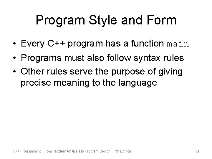 Program Style and Form • Every C++ program has a function main • Programs