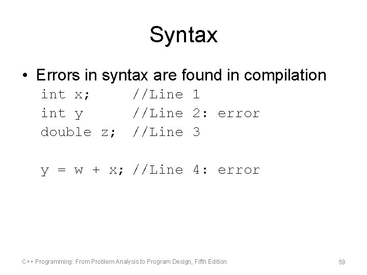 Syntax • Errors in syntax are found in compilation int x; int y double