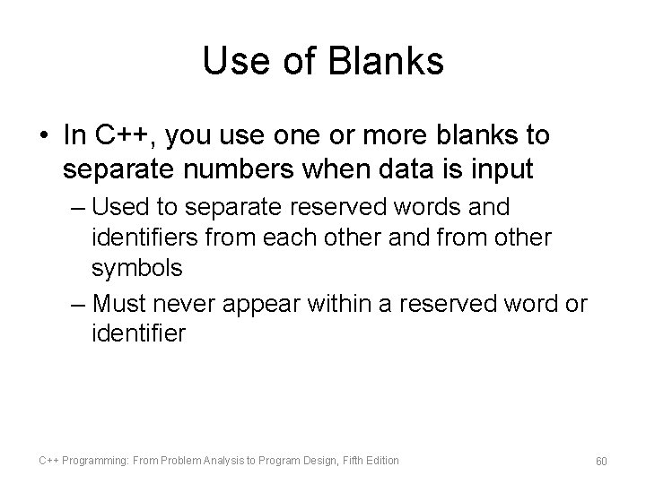 Use of Blanks • In C++, you use one or more blanks to separate