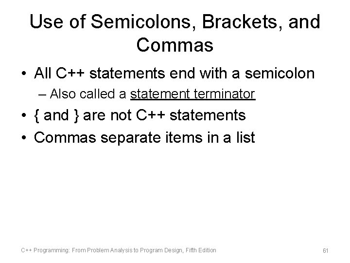 Use of Semicolons, Brackets, and Commas • All C++ statements end with a semicolon