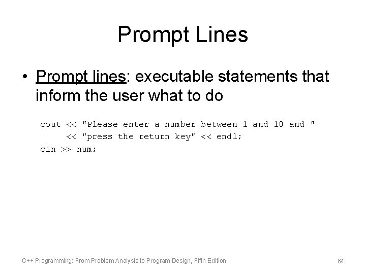 Prompt Lines • Prompt lines: executable statements that inform the user what to do