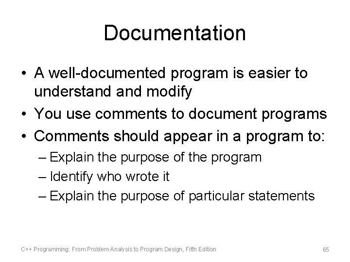 Documentation • A well-documented program is easier to understand modify • You use comments