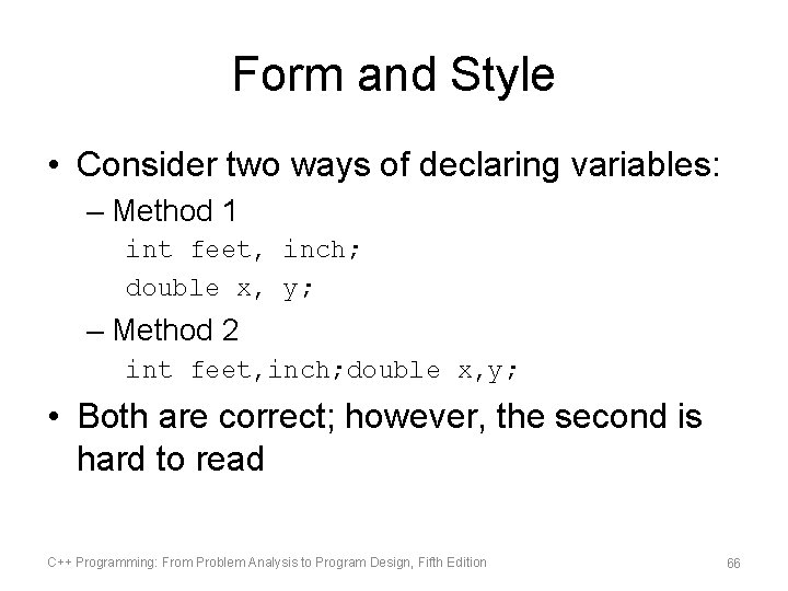 Form and Style • Consider two ways of declaring variables: – Method 1 int