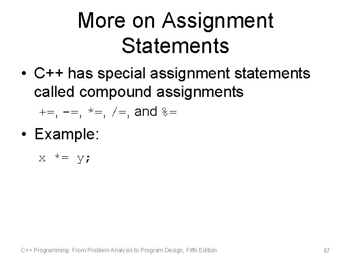 More on Assignment Statements • C++ has special assignment statements called compound assignments +=,