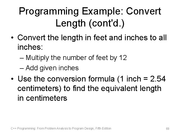 Programming Example: Convert Length (cont'd. ) • Convert the length in feet and inches