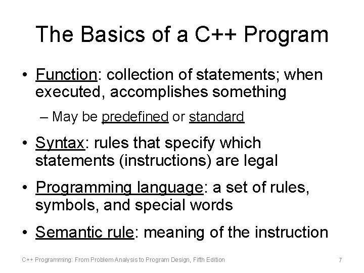 The Basics of a C++ Program • Function: collection of statements; when executed, accomplishes