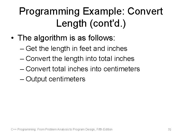 Programming Example: Convert Length (cont'd. ) • The algorithm is as follows: – Get