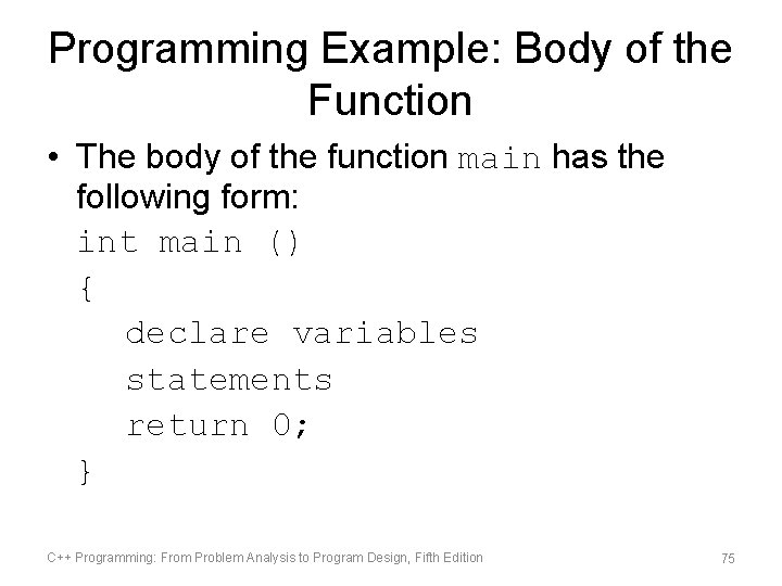 Programming Example: Body of the Function • The body of the function main has