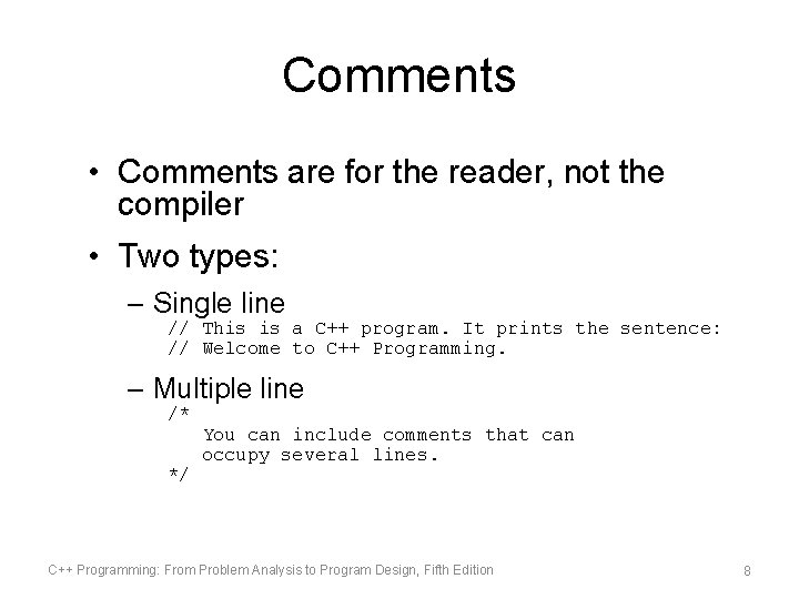 Comments • Comments are for the reader, not the compiler • Two types: –