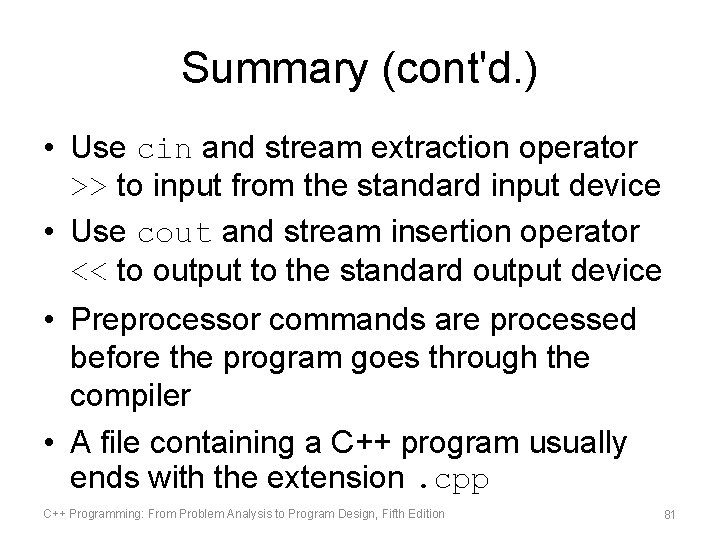 Summary (cont'd. ) • Use cin and stream extraction operator >> to input from