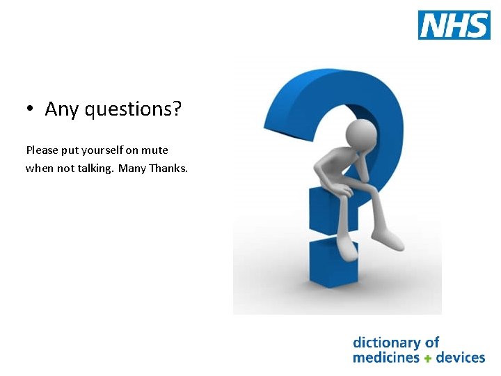  • Any questions? Please put yourself on mute when not talking. Many Thanks.