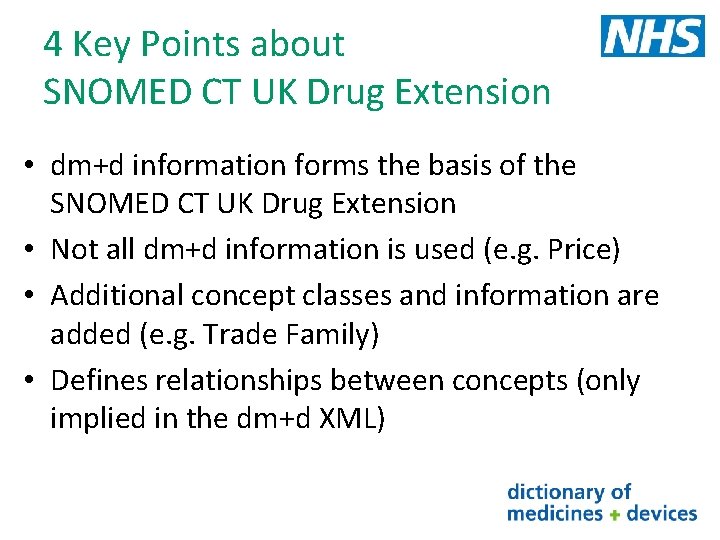 4 Key Points about SNOMED CT UK Drug Extension • dm+d information forms the