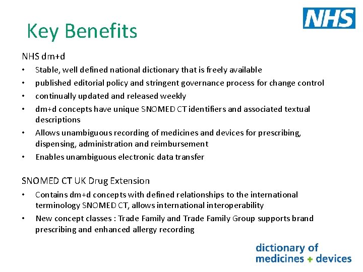 Key Benefits NHS dm+d • • • Stable, well defined national dictionary that is