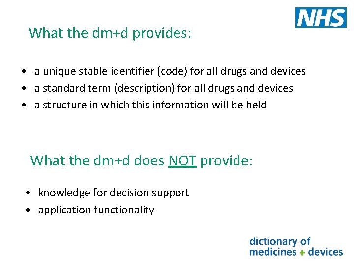 What the dm+d provides: • a unique stable identifier (code) for all drugs and