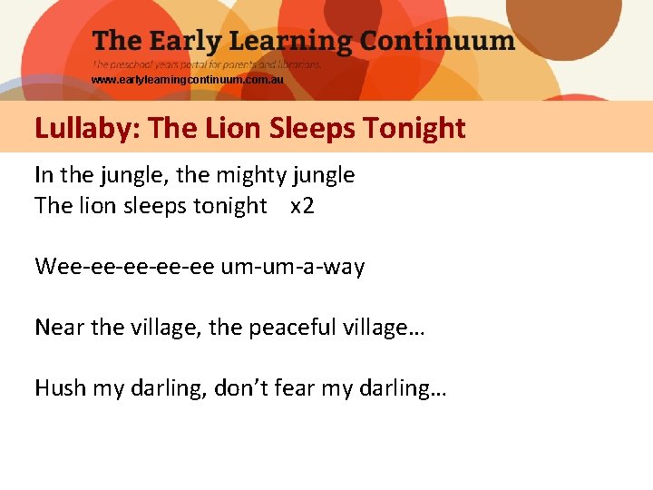 www. earlylearningcontinuum. com. au Lullaby: The Lion Sleeps Tonight In the jungle, the mighty