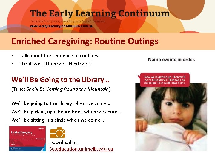 www. earlylearningcontinuum. com. au Enriched Caregiving: Routine Outings • • Talk about the sequence