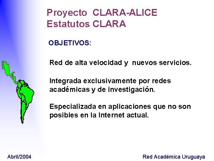 Proyecto CLARA-ALICE Estatutos CLARA OBJETIVOS: Red de alta velocidad y nuevos servicios. Integrada exclusivamente