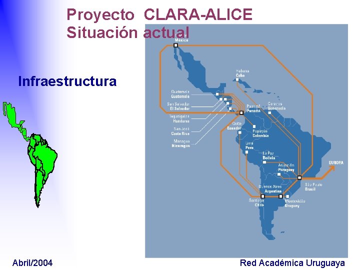 Proyecto CLARA-ALICE Situación actual Infraestructura Abril/2004 Red Académica Uruguaya 