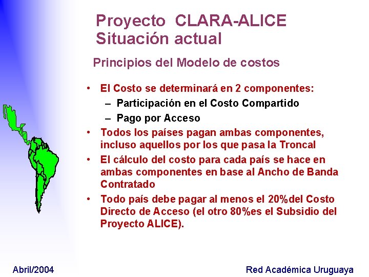 Proyecto CLARA-ALICE Situación actual Principios del Modelo de costos • El Costo se determinará