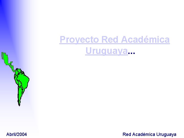 Proyecto Red Académica Uruguaya. . . Abril/2004 Red Académica Uruguaya 