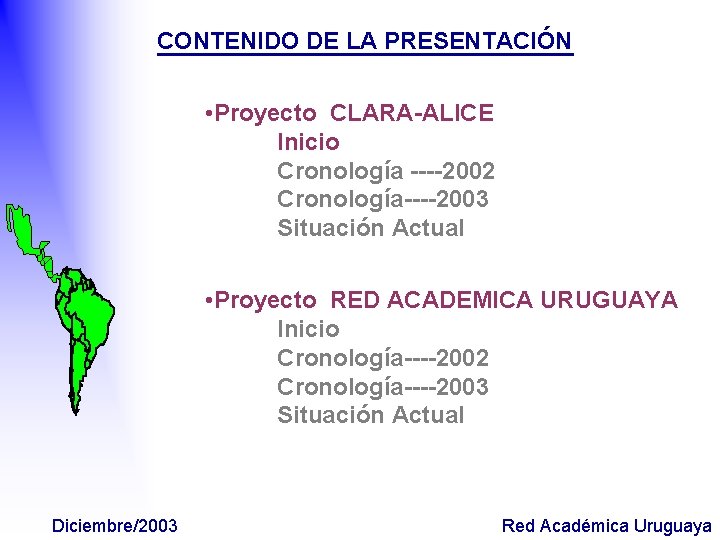 CONTENIDO DE LA PRESENTACIÓN • Proyecto CLARA-ALICE Inicio Cronología ----2002 Cronología----2003 Situación Actual •