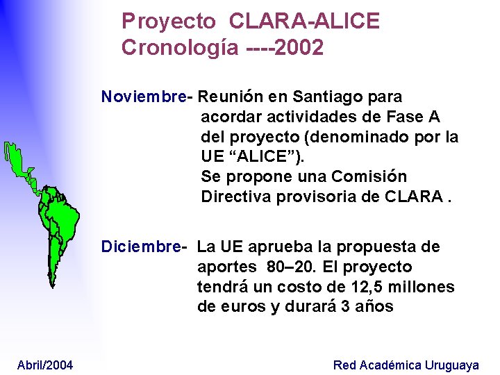 Proyecto CLARA-ALICE Cronología ----2002 Noviembre- Reunión en Santiago para acordar actividades de Fase A