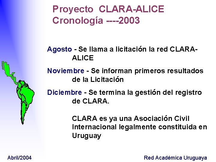 Proyecto CLARA-ALICE Cronología ----2003 Agosto - Se llama a licitación la red CLARAALICE Noviembre