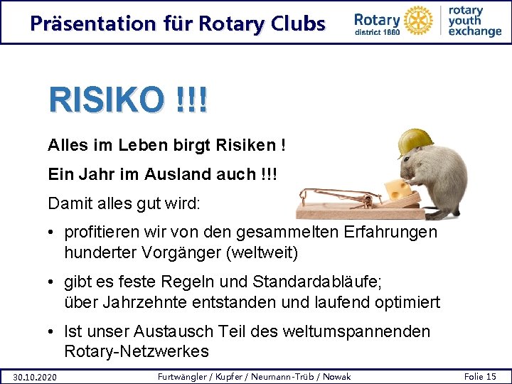 Präsentation für Rotary Clubs RISIKO !!! Alles im Leben birgt Risiken ! Ein Jahr