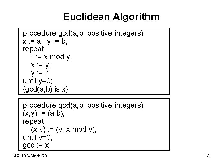 Euclidean Algorithm procedure gcd(a, b: positive integers) x : = a; y : =