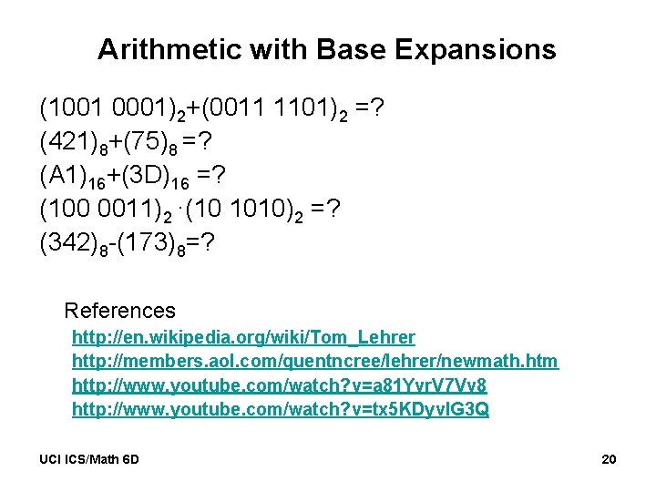 Arithmetic with Base Expansions (1001 0001)2+(0011 1101)2 =? (421)8+(75)8 =? (A 1)16+(3 D)16 =?