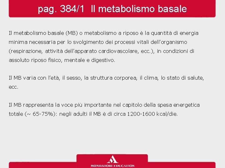 pag. 384/1 Il metabolismo basale (MB) o metabolismo a riposo è la quantità di