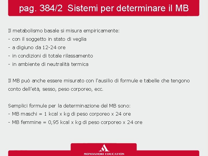 pag. 384/2 Sistemi per determinare il MB Il metabolismo basale si misura empiricamente: -