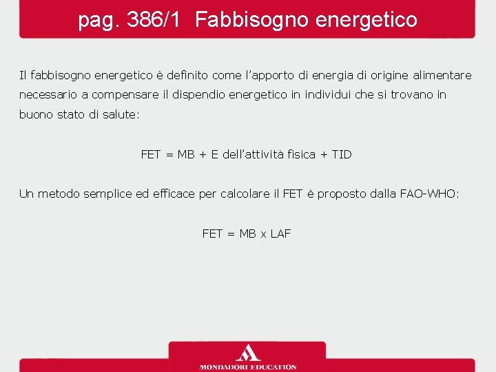 pag. 386/1 Fabbisogno energetico Il fabbisogno energetico è definito come l’apporto di energia di