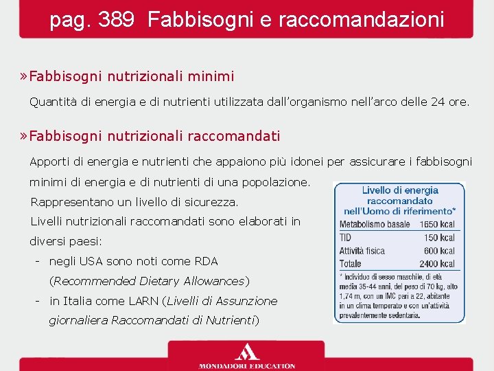 pag. 389 Fabbisogni e raccomandazioni » Fabbisogni nutrizionali minimi Quantità di energia e di
