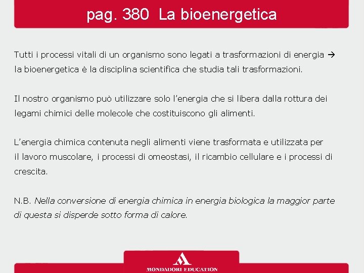 pag. 380 La bioenergetica Tutti i processi vitali di un organismo sono legati a