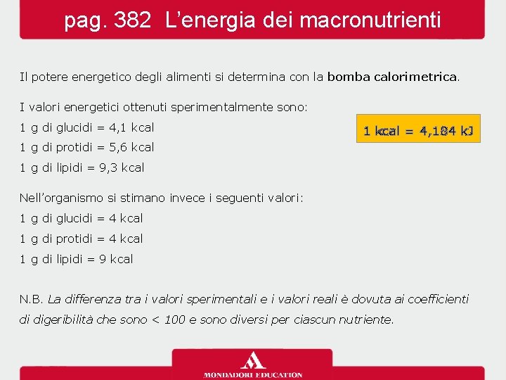 pag. 382 L’energia dei macronutrienti Il potere energetico degli alimenti si determina con la